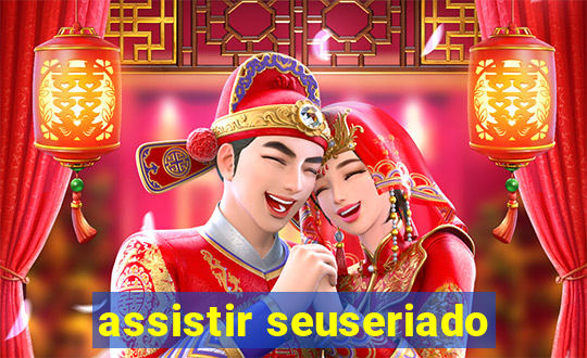 assistir seuseriado